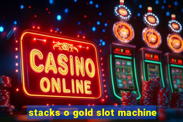 stacks o gold slot machine