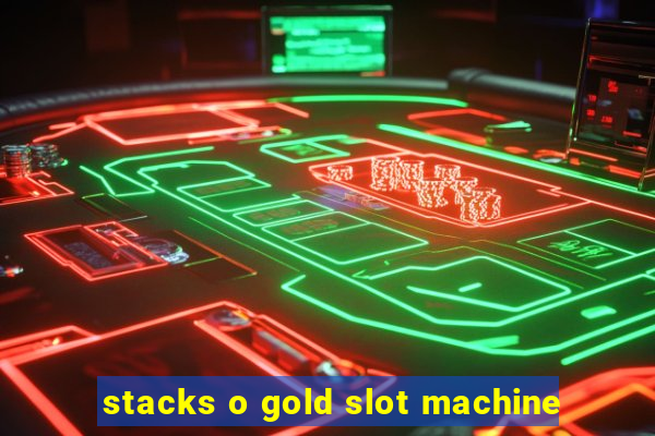 stacks o gold slot machine