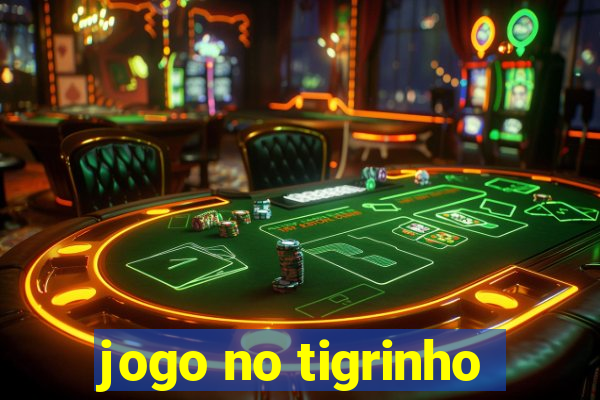 jogo no tigrinho