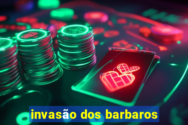 invasão dos barbaros