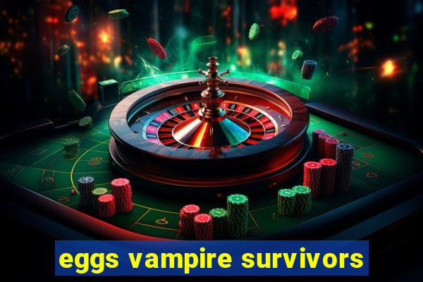 eggs vampire survivors