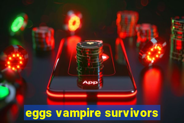 eggs vampire survivors