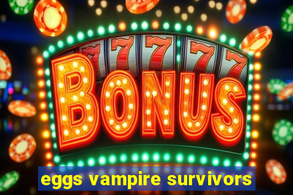 eggs vampire survivors