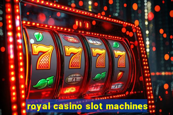 royal casino slot machines