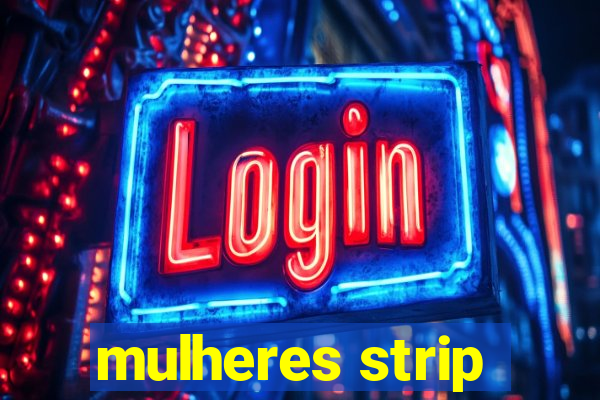 mulheres strip