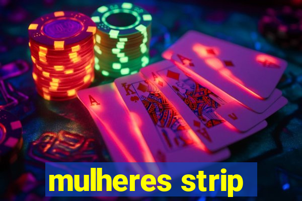 mulheres strip