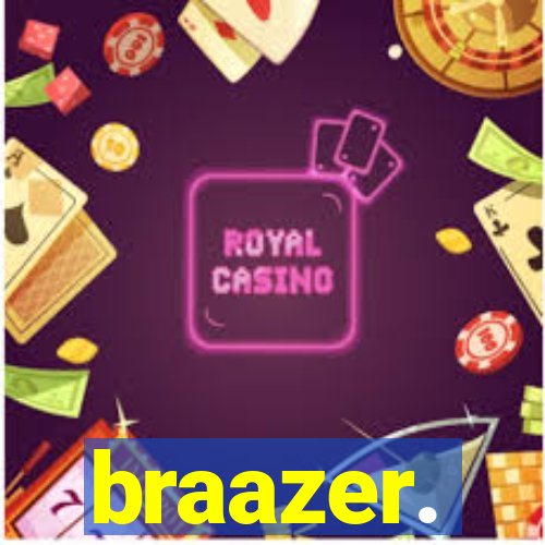 braazer.