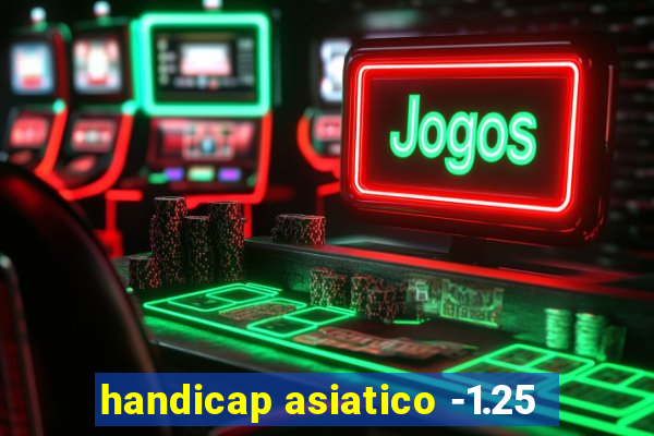 handicap asiatico -1.25