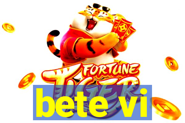 bete vi