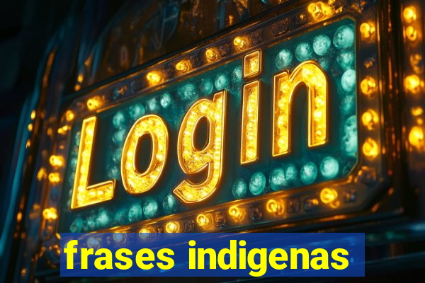 frases indigenas