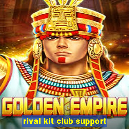 rival kit club support