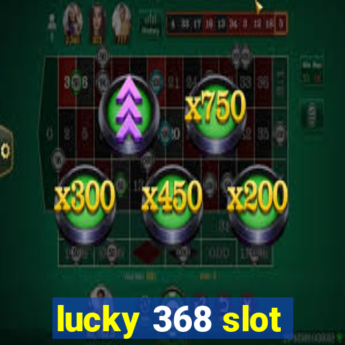 lucky 368 slot