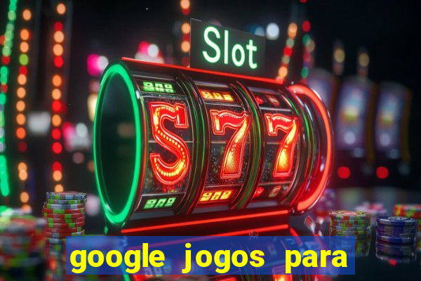 google jogos para ganhar dinheiro