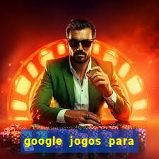 google jogos para ganhar dinheiro