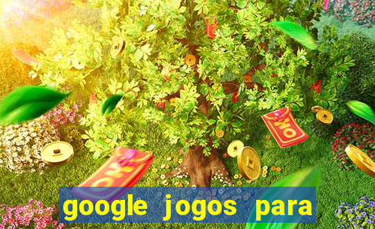 google jogos para ganhar dinheiro