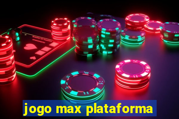 jogo max plataforma