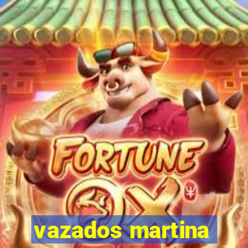 vazados martina