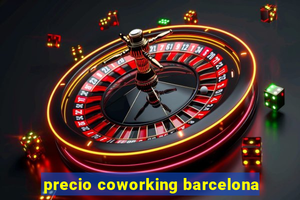 precio coworking barcelona