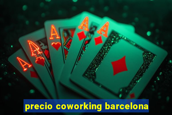 precio coworking barcelona