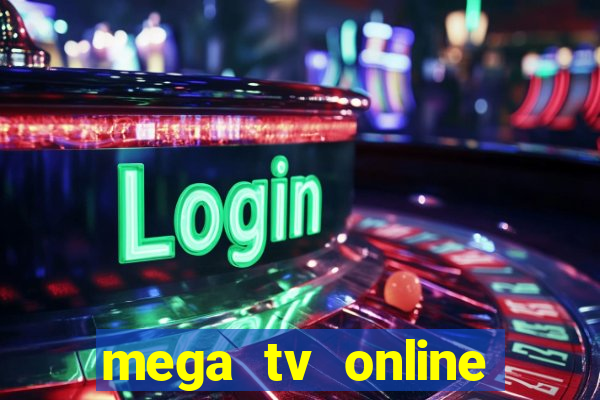 mega tv online gratis futebol ao vivo