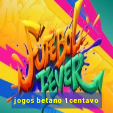 jogos betano 1 centavo