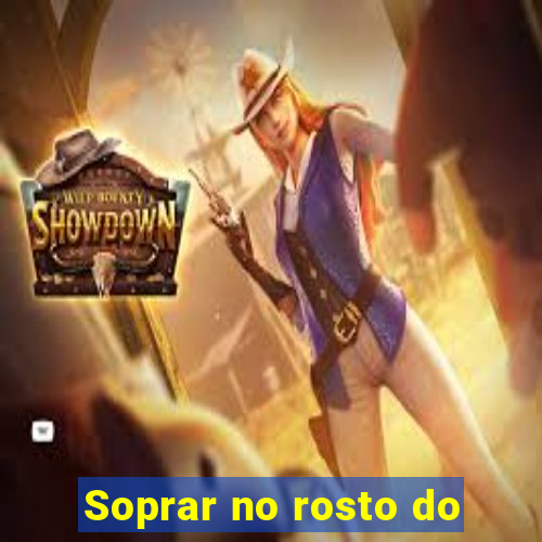 Soprar no rosto do