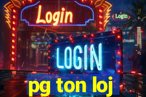 pg ton loj