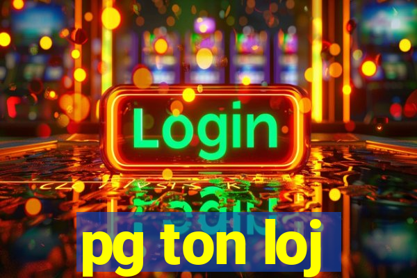 pg ton loj