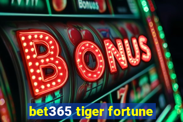 bet365 tiger fortune