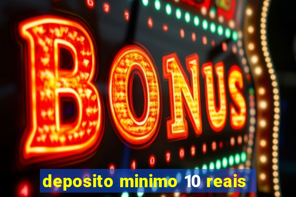 deposito minimo 10 reais