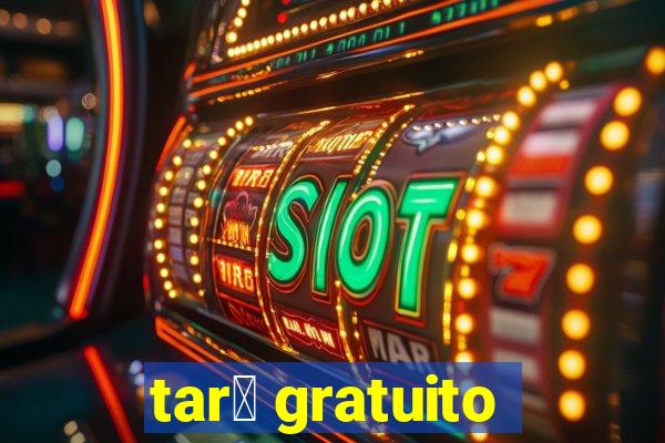 tar么 gratuito