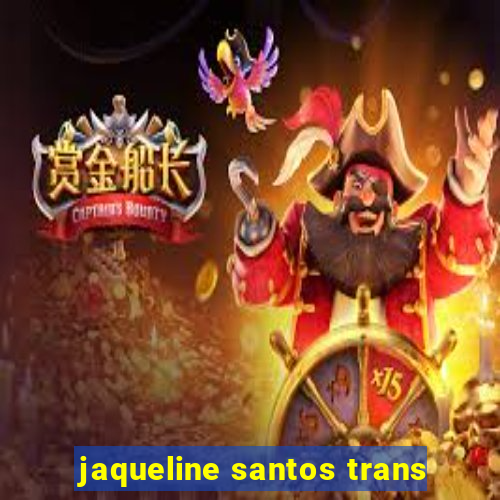 jaqueline santos trans