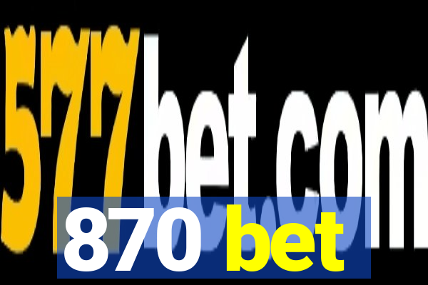 870 bet