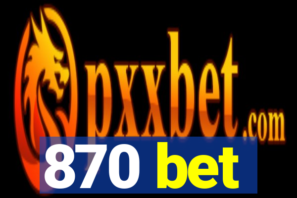 870 bet