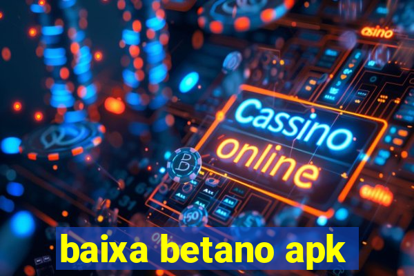 baixa betano apk