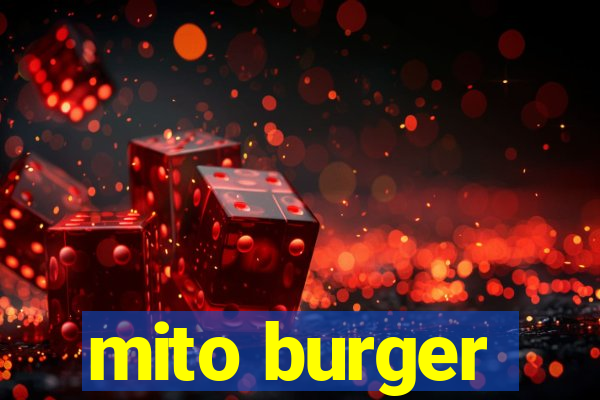 mito burger