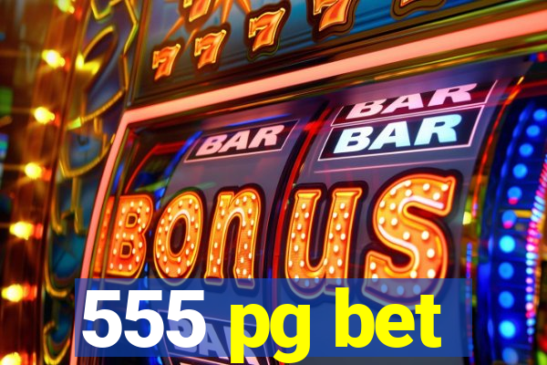 555 pg bet