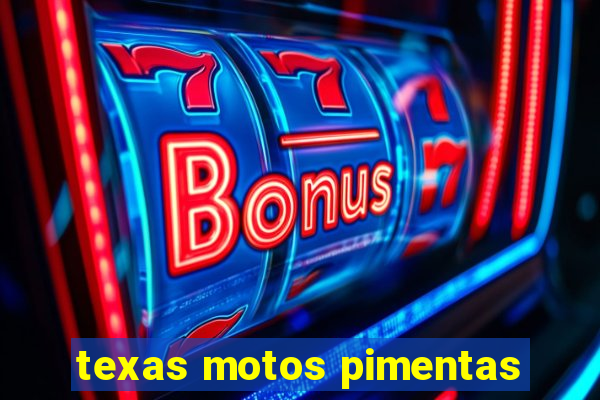 texas motos pimentas