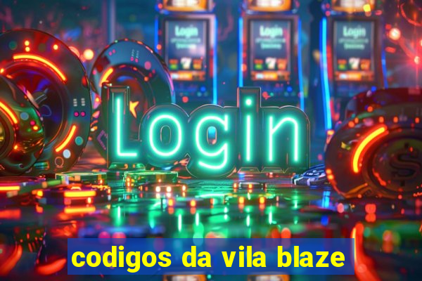 codigos da vila blaze