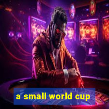 a small world cup