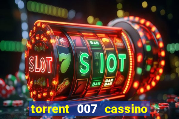 torrent 007 cassino royale legendado