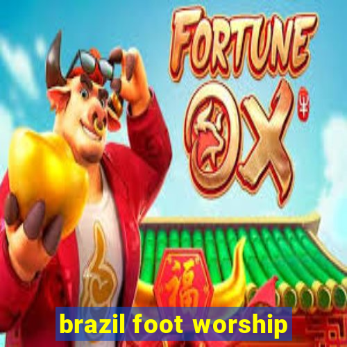 brazil foot worship