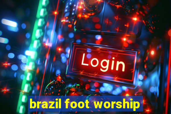 brazil foot worship