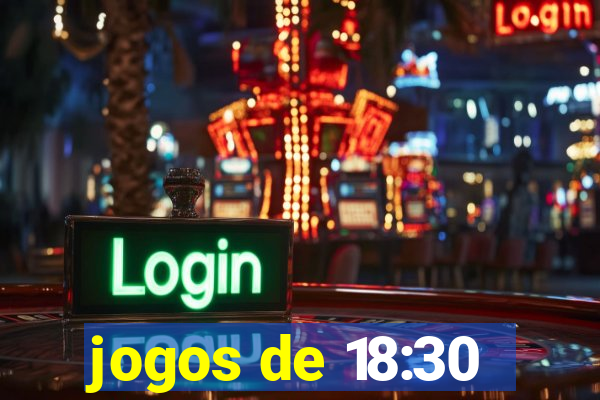 jogos de 18:30