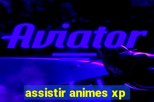 assistir animes xp