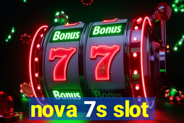 nova 7s slot