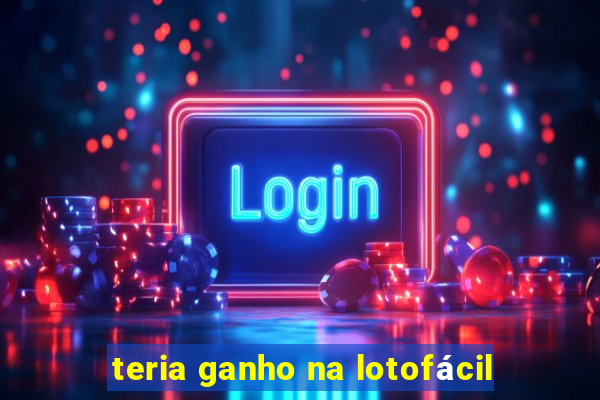 teria ganho na lotofácil