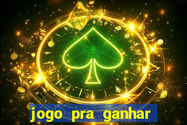 jogo pra ganhar dinheiro rapido