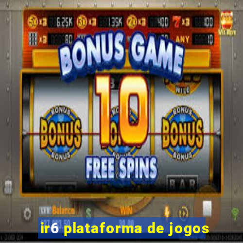 ir6 plataforma de jogos