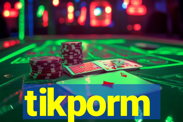 tikporm